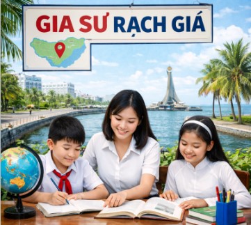 Tìm Gia Sư Rạch Giá Chất Lượng, Hiệu Quả