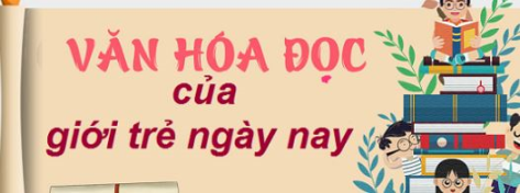 Bàn về văn hóa đọc - Văn hóa đọc sách ở Việt Nam và thế giới